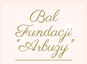 Bal Fundacji "Arbuzy" Bal Fundacji "Arbuzy"